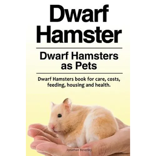 Dwarf Hamster. Dwarf Hamsters as Pets. Dwarf Hamsters book for care, costs, feeding, housing and health. - Paperback