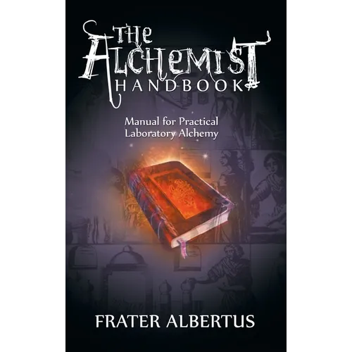 The Alchemists Handbook: Manual for Practical Laboratory Alchemy - Hardcover