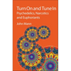 Turn on and Tune in: Psychedelics, Narcotics and Euphoriants - Hardcover