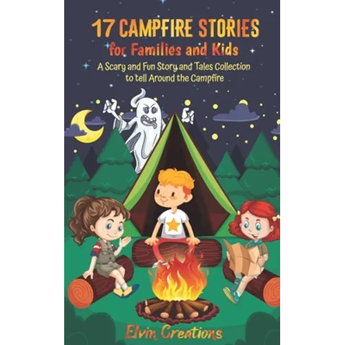 17 Campfire Stories for Families and Kids: A Scary and Fun Story and Tales Collection to tell Around the Campfire - Paperback