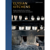 Elysian Kitchens: Recipes Inspired by the Traditions and Tastes of the World's Sacred Spaces - Hardcover