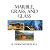 Marble, Grass, and Glass - Hardcover