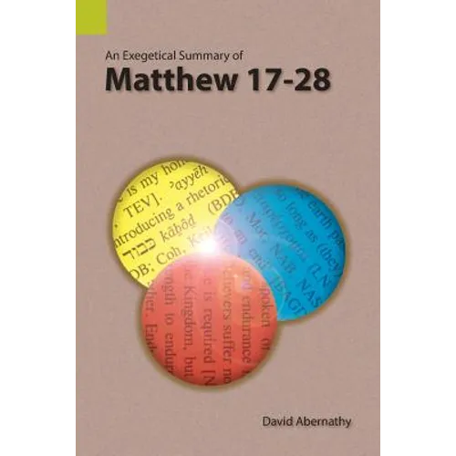 An Exegetical Summary of Matthew 17-28 - Paperback