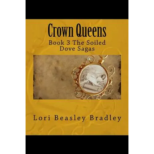 Crown Queens: Book 3 The Soiled Dove Sagas - Paperback