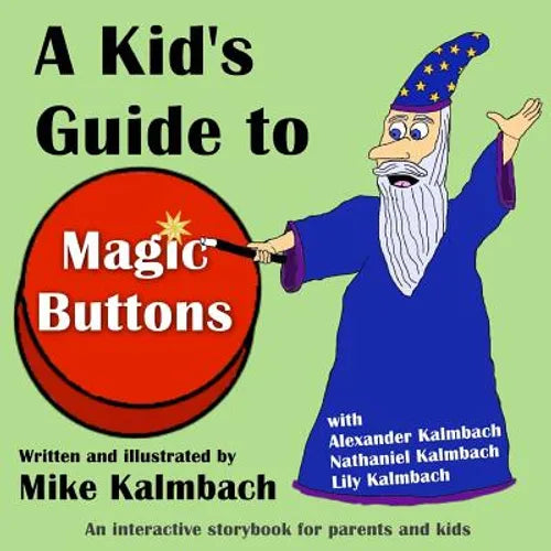 A Kid's Guide to Magic Buttons: An interactive storybook for parents and kids - Paperback