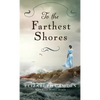 To the Farthest Shores - Hardcover