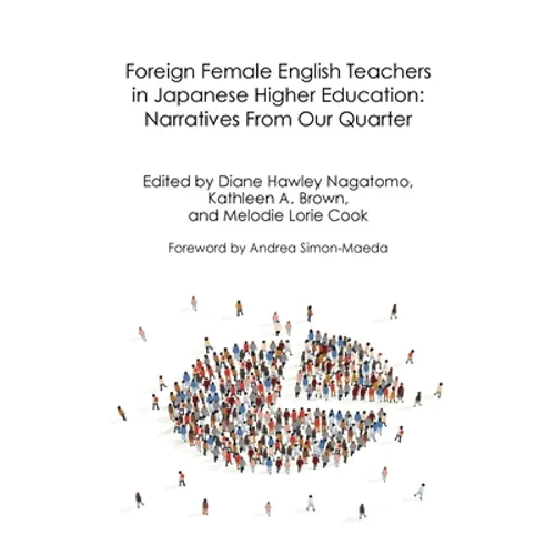 Foreign Female English Teachers in Japanese Higher Education: Narratives From Our Quarter - Paperback