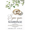 Save Your Marriage: How To Rebuild Broken Trust And Reconnect With Your Spouse No Matter How Far Apart You've Drifted - Paperback