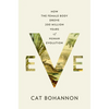 Eve: How the Female Body Drove 200 Million Years of Human Evolution - Hardcover