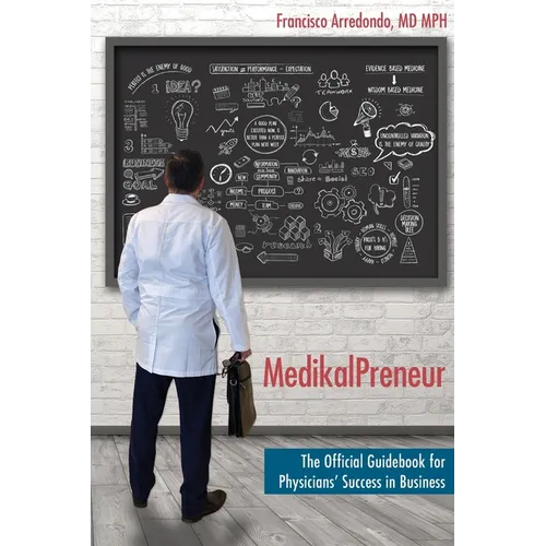 MedikalPreneur: The Official Guidebook for Physicians' Success in Business - Paperback