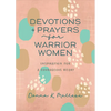 Devotions and Prayers for Warrior Women: Inspiration for a Courageous Heart - Paperback