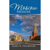 Moscow Memoir: An American Military Attaché in the Ussr 1979-1981 - Hardcover