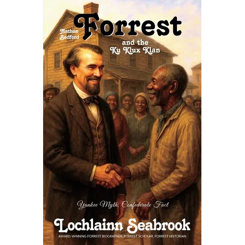 Nathan Bedford Forrest and the Ku Klux Klan: Yankee Myth, Confederate Fact - Paperback
