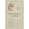English Embroidery - II - Cross-Stitch - A Handbook with Diagrams, Scale Drawings and Photographs taken from XVIIth Century English Samplers and from - Paperback