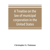 A treatise on the law of municipal corporation in the United States - Paperback