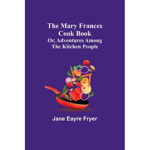The Mary Frances Cook Book; Or, Adventures Among the Kitchen People - Paperback