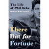 There But for Fortune: The Life of Phil Ochs - Paperback