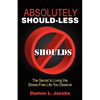 Absolutely Should-Less: The Secret to Living the Stress-Free Life You Deserve - Paperback
