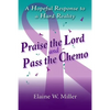 Praise the Lord and Pass the Chemo: A Hopeful Response to a Hard Reality - Paperback