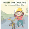 Wheels of Courage: Lia Learns to Ride a Bike - Hardcover