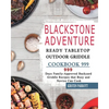 Blackstone Adventure Ready Tabletop Outdoor Griddle Cookbook 999: 999 Days Family-Approved Backyard Griddle Recipes that Busy and Novice Can Cook - Paperback