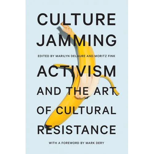 Culture Jamming: Activism and the Art of Cultural Resistance - Hardcover