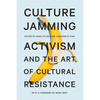 Culture Jamming: Activism and the Art of Cultural Resistance - Hardcover