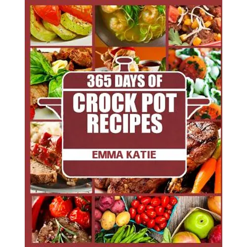 Crock Pot: 365 Days of Crock Pot Recipes (Crock Pot, Crock Pot Recipes, Crock Pot Cookbook, Slow Cooker, Slow Cooker Cookbook, Sl - Paperback