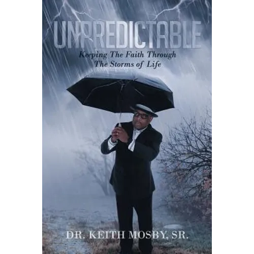 Unpredictable: Keeping The Faith Through The Storms of Life - Paperback