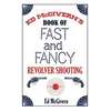 Ed McGivern's Book of Fast and Fancy Revolver Shooting - Paperback