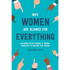 Why Women Are Blamed For Everything: Exploring the Victim Blaming of Women Subjected to Violence and Trauma - Paperback