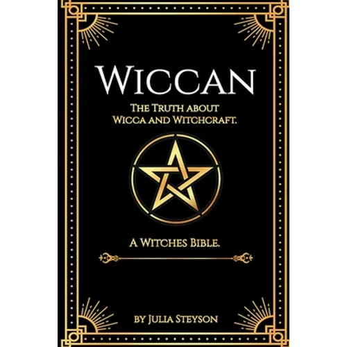 Wiccan: The Truth about Wicca and Witchcraft: The Truth about Wicca and Witchcraft: A Witches Bible (including Witches Herbs) - Paperback