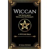 Wiccan: The Truth about Wicca and Witchcraft: The Truth about Wicca and Witchcraft: A Witches Bible (including Witches Herbs) - Paperback
