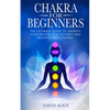 Chakras For Beginners: The Ultimate Guide to Improve Your Health, Heal Yourself and Balance Your Chakras - Paperback
