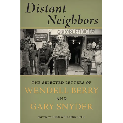 Distant Neighbors: The Selected Letters of Wendell Berry and Gary Snyder - Paperback