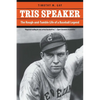 Tris Speaker: The Rough-And-Tumble Life of a Baseball Legend - Paperback