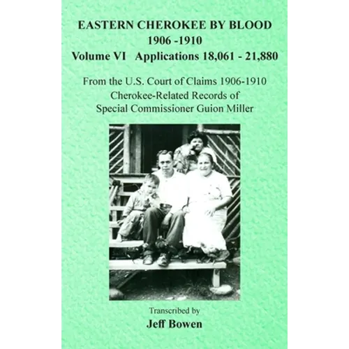 Eastern Cherokee By Blood, 1906-1910: Volume VI Applications 18,061-21,880 - Paperback
