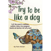 Try to be like a dog: A Self-Help journal with prompts for mindfulness, meditation, anxiety, stress management, dementia, and depression relief, a CBT - Paperback