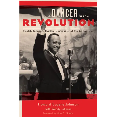 A Dancer in the Revolution: Stretch Johnson, Harlem Communist at the Cotton Club - Hardcover