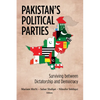 Pakistan's Political Parties: Surviving between Dictatorship and Democracy - Paperback
