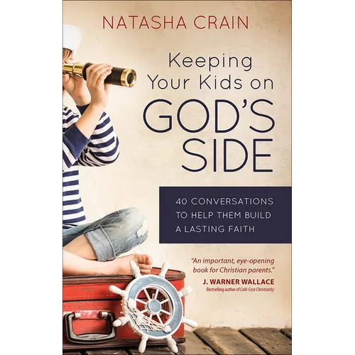 Keeping Your Kids on God's Side: 40 Conversations to Help Them Build a Lasting Faith - Paperback