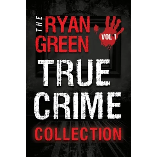 The Ryan Green True Crime Collection: Volume 1 - Paperback