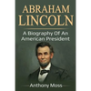 Abraham Lincoln: A biography of an American President - Paperback