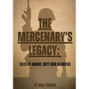 The Mercenary's Legacy: Tales of Honor, Duty and Sacrifice - Paperback