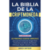 La Biblia de la Criptomoneda: 3 Libros en 1: Los Principales Secretos Comerciales para que los Inversores tengan Exito Financiero con Bitcoin, Blockch - Paperback