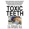 Toxic Teeth: How a Biological (Holistic) Dentist Can Help You Cure Cancer, Facial Pain, Autoimmune, Heart, and Other Disease Caused By Infected Gums, - Paperback
