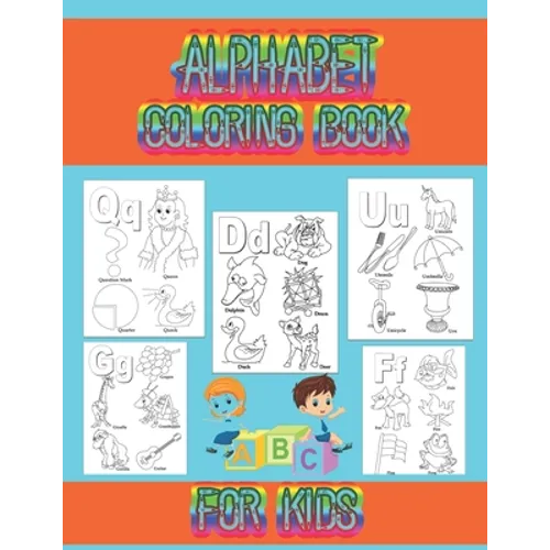 Alphabet coloring book for kids: Coloring book for toddlers and kids ages 2, 3, 4, 5, preschoolers, kindergarten kids and teachers. - Paperback