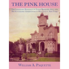 The Pink House: The Legendary Residence of Edwin Bradford Hall and His Succeeding Generations in Wellsville, New York - Hardcover