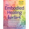 The Embodied Healing Workbook: The Art and Science of Befriending Your Body in Trauma Recovery; Over 100 Healing Practices - Paperback