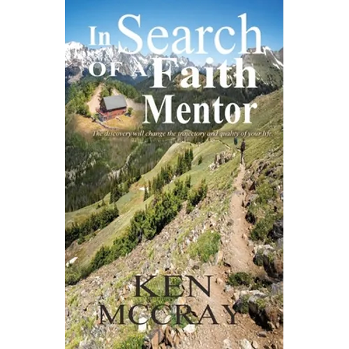In Search Of A Faith Mentor: The discovery will change the trajectory and quality of your life. - Paperback